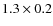 $1.3 \times 0.2$