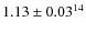 $1.13\pm0.03^{14}$