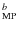 $_{\rm MP}^b$