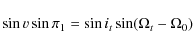 \begin{displaymath}
\sin v \sin \pi_{1} =\sin i_{t} \sin (\Omega_{t}-\Omega_{0})
\end{displaymath}