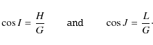 \begin{displaymath}\cos I = \frac{H}{G} \qquad \mathtt{and} \qquad \cos J= \frac{L}{G}\cdot
\end{displaymath}