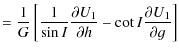 $\displaystyle = \frac{1}{G}\left[\frac{1}{\sin I} \frac{\partial U_{1}}{\partial h}-\cot I\frac{\partial U_{1}}{\partial g}\right]$