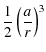 $\displaystyle \frac{1}{2}\left(\frac{a}{r}\right)^3$