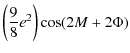 $\displaystyle \left(\frac{9}{8}e^2\right)\cos (2M+2\Phi)$