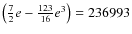 $\left(\frac{7}{2}e-\frac{123}{16}e^3\right)= 236993$
