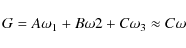 \begin{displaymath}G=A\omega_{1}+B\omega{2}+C\omega_{3}\approx C \omega
\end{displaymath}