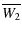 $\displaystyle \overline{W_{2}}$