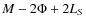 $M-2\Phi+2L_{S}$
