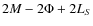 $2M-2\Phi+2L_{S}$