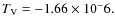 $T_{\rm V} =-1.66\times 10^-6.$