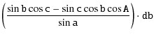 $\displaystyle \mathtt{\left( \frac{\sin b \cos c -\sin c \cos b \cos A}{\sin a}\right) \cdot db} \nonumber$