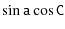 $\displaystyle \mathtt{\sin a \cos C}$