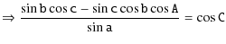 $\displaystyle \mathtt{\Rightarrow \frac{\sin b\cos c-\sin c \cos b \cos A}{\sin a } = \cos C}$