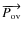 $\overrightarrow{P_{\rm ov}}$
