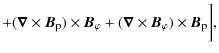 $\displaystyle + (\vec{\nabla}\times \vec{B}_\ensuremath{{\rm p}} ) \times \vec{...
...(\vec{\nabla}\times \vec{B}_\varphi) \times \vec{B}_\ensuremath{{\rm p}}\bigg],$