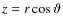 $z=r\cos\vartheta$