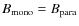 $B_{\rm mono}=B_{\rm para}$