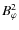 $B_\varphi ^2$