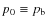 $p_0 \equiv p_\ensuremath{{\rm b}} $