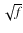 $\sqrt f$