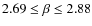 $2.69 \le \beta \le 2.88$