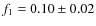 $f_1=0.10\pm 0.02$