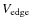 $V_{\rm edge}$