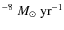 $^{-8}~M_\odot~{\rm yr}^{-1}$