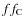 $ff_{\rm C}$