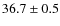 $36.7\pm0.5$