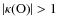 $\vert\kappa({\rm O})\vert > 1$