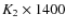 $K_2\times 1400$