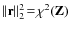 $\left\Vert\mathbf{r}\right\Vert _2^2\!=\!\chi^2\!\left(\mathbf{Z}\right)$