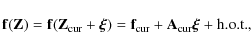 \begin{displaymath}
\mathbf{f}\!\left(\mathbf{Z}\right)=\mathbf{f}\!\left(\mathb...
...bf{f}_{\rm cur}+\mathbf{A}_{\rm cur}\vec{\xi}+\textrm{h.o.t.},
\end{displaymath}