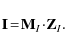 \begin{displaymath}\mathbf{I}\!=\!\mathbf{M}_{I}\!\cdot\!\mathbf{Z}_{I}.\end{displaymath}