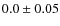 $0.0\pm0.05$