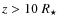 $z>10~R_{\star}$