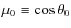 $\mu_0\equiv\cos\theta_0$