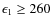 $\epsilon _1\ge 260$