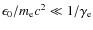 $\epsilon_0/m_{\rm e} c^2 \ll 1/\gamma_{\rm e}$