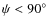 $\psi<90\hbox{$^\circ$ }$