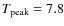 $T_{\rm {peak}}=7.8$