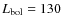 $L_{\rm {bol}}=130$