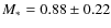 $M_\ast=0.88\pm0.22$
