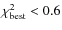 $\chi^2_{\rm best} < 0.6$