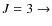 $J = 3\rightarrow$