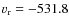 $v_{\rm r}= -531.8$