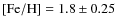$\rm [Fe/H] = 1.8\pm0.25$