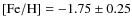 $\rm [Fe/H] =-1.75\pm0.25$