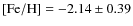 $\rm [Fe/H] =-2.14\pm 0.39$